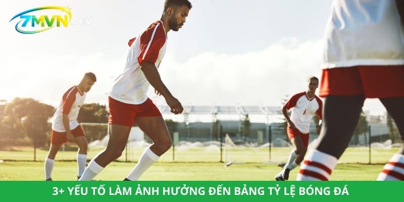 3+ yếu tố làm ảnh hưởng đến bảng tỷ lệ bóng đá