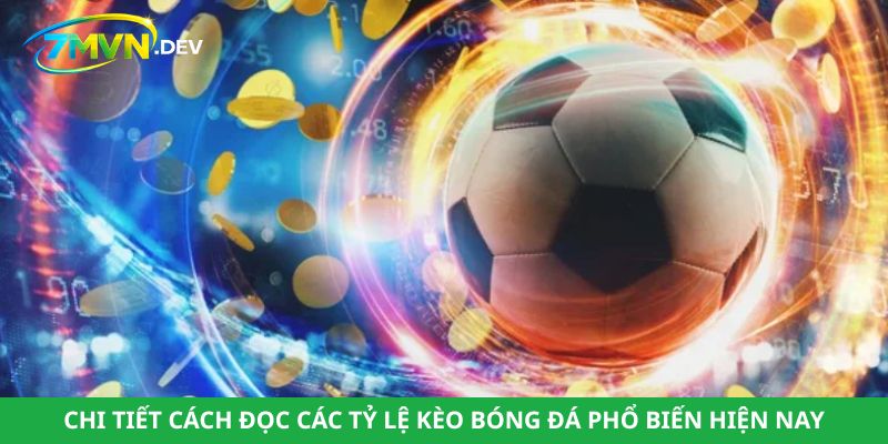 Chi tiết cách đọc các tỷ lệ kèo bóng đá phổ biến hiện nay